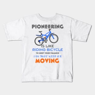 PIONEERING IS LIKE RIDING BICYCLE Kids T-Shirt